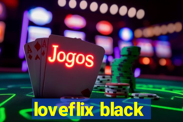 loveflix black